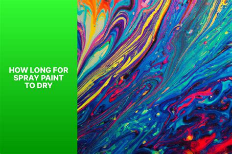 how long does spray paint take to dry: A Comprehensive Guide on Factors Influencing Drying Time and Creative Tips