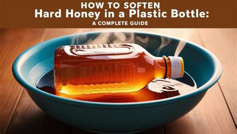 how to soften honey in plastic bottle: A Delve into Household Hacks and Culinary Curiosities